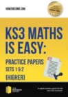 Image for KS3 Maths is Easy: Practice Papers Sets 1&amp; 2 (Higher). Complete Guidance for the New KS3 Curriculum