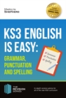 Image for KS3: English is Easy Grammar, Punctuation and Spelling: Complete guidance for the KS3 Curriculum. Achieve 100%.