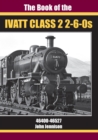 Image for THE BOOK OF IVATT CLASS 2 2-6-0s : 46400-46527