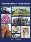 Image for Urban development in the Victorian era  : a case study of Grangetown, Cardiff, 1100-1900