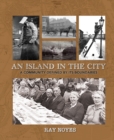 Image for Island in the city  : a post-war childhood in a community defined by its boundaries