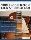 Image for 100 Classic Rock Licks for Guitar : Learn 100 Rock Guitar Licks In The Style Of The World’s 20 Greatest Players