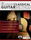 Image for The beginner classical guitar method : Master classical guitar technique, repertoire and musicality