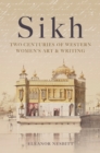 Image for Sikh  : two centuries of western women&#39;s art &amp; writing