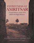 Image for Eyewitness at Amritsar  : a visual history of the 1919 Jallianwala Bagh Massacre