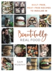 Image for Beautifully real food  : guilt-free, meat-free recipes to indulge in