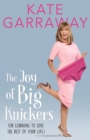 Image for The Joy of Big Knickers : (or learning to love the rest of your life)