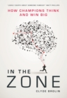 Image for In the zone  : how champions think and win big