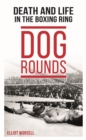 Image for Dog rounds  : death and life in the boxing ring