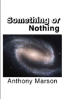 Image for Something or nothing  : a search for my personal theory of everything