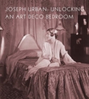 Image for Joseph Urban : Unlocking an Art Deco Bedroom