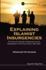 Image for Explaining Islamist Insurgencies: The Case Of Al-jamaah Al-islamiyyah And The Radicalisation Of The Poso Conflict, 2000-2007
