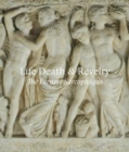 Image for Life death &amp; revelry  : the Farnese Sarcophagus