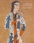 Image for Legacy of the masters  : painting and calligraphy of the Islamic world from the Shavleyan Family Collection