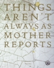 Image for Things Aren&#39;t Always As Mother Reports