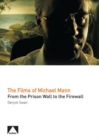 Image for The Films of Michael Mann : From the Prison Wall to the Firewall