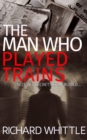 Image for The man who played trains