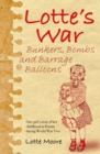 Image for Lotte&#39;s war  : bunkers, bombs and barrage balloons