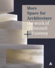 Image for More space for architecture  : the work of O&#39;Donnell + Tuomey