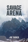 Image for Savage Arena : K2, Changabang and the North Face of the Eiger