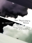 Image for The magician&#39;s glass: character and fate : eight essays on climbing and the mountain life