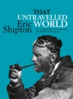 Image for That Untravelled World: The autobiography of a pioneering mountaineer and explorer