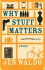 Image for Why stuff matters  : a novel