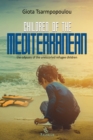 Image for Children of the Mediterranean: the odyssey of the unescorted refugee children