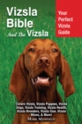 Image for Vizsla Bible And The Vizsla : Your Perfect Vizsla Guide Covers Vizsla, Vizsla Puppies, Vizsla Dogs, Vizsl
