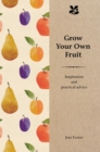 Image for Grow your own fruit  : inspiration and practical advice for beginners