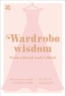 Image for Wardrobe Wisdom from a Royal Lady&#39;s Maid: How to Dress and Take Care of Your Clothes