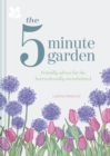 Image for The five minute garden  : how to garden in next to no time