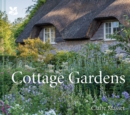 Image for Cottage gardens  : a celebration of Britain&#39;s most beautiful cottage gardens, with advice on making your own