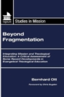 Image for Beyond Fragmentation: Integrating Mission and Theological Education A Critical Assessment of some Recent Developments in Evangelical Theological Education