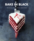 Image for Bake In Black : Music Inspired Baking