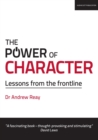 Image for The Power of Character: Lessons from the frontline