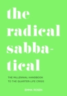 Image for The radical sabbatical  : the millennial handbook to the quarter life crisis