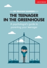 Image for The Teenager In The Greenhouse: A psychologist&#39;s guide to parenting your teenager