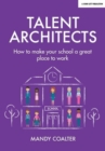 Image for Talent architects  : how to make your school a great place to work