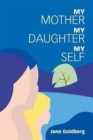 Image for My Mother, My Daughter, My Self