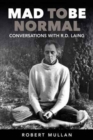 Image for Mad to be Normal : Conversations with R. D. Laing