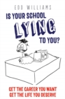 Image for Is your school lying to you?: get the career you want, get the life you deserve