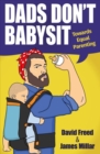 Image for Dads don&#39;t babysit  : towards equal parenting