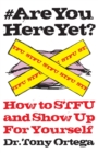 Image for #AREYOUHEREYET : How to STFU and Show Up For Yourself