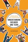Image for Understanding Children and Teens : A Practical Guide for Parents, Teachers and Coaches
