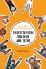 Image for Understanding Children and Teens: A Practical Guide for Parents, Teachers and Coaches