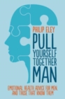 Image for Pull Yourself Together, Man : Emotional health advice for ment and those who know them