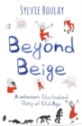 Image for Beyond Beige : A Woman&#39;s Illustrated Story of Old Age