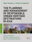 Image for The planning and management of responsible urban heritage destinations in Asia: dealing with Asian urbanisation and tourism forces