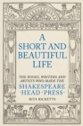 Image for A short and beautiful life  : the books, writers and artists who made the Shakespeare Head Press
